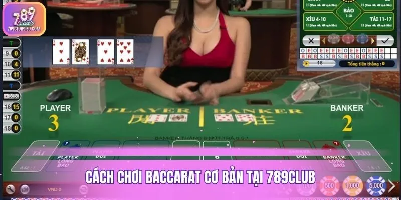 Cách chơi baccarat cơ bản tại 789club