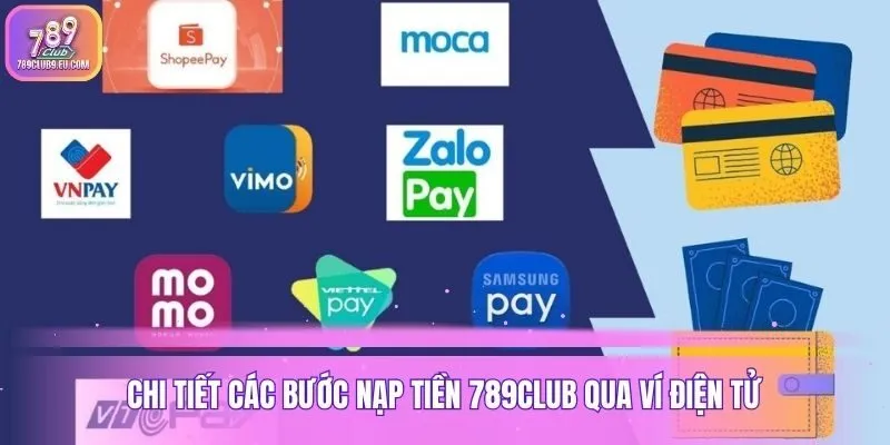 Chi tiết các bước nạp tiền 789club qua ví điện tử