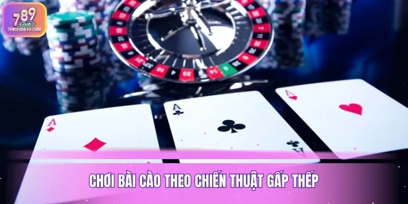 Chơi bài cào theo chiến thuật gấp thếp