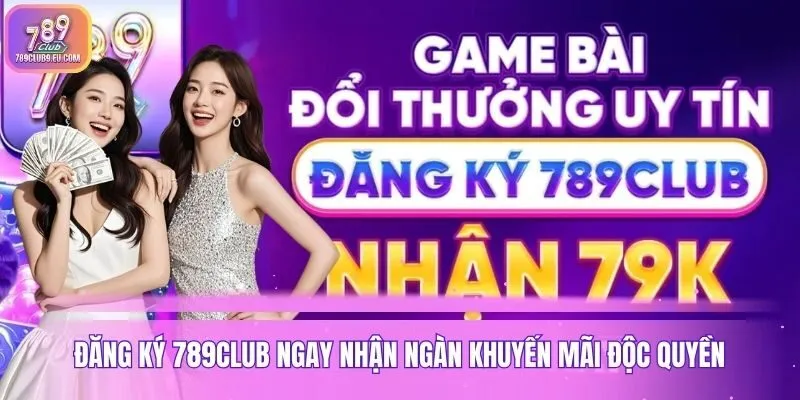 Đăng ký 789club ngay nhận ngàn khuyến mãi độc quyền