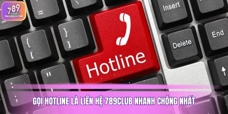 Gọi hotline là liên hệ 789club nhanh chóng nhất