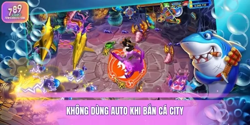 Không dùng auto khi bắn cá City