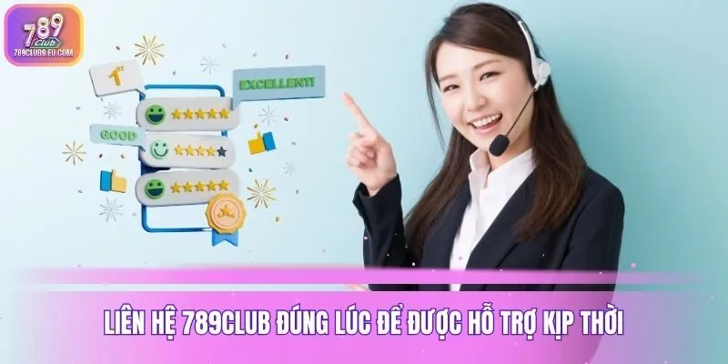Liên hệ 789club đúng lúc để được hỗ trợ kịp thời