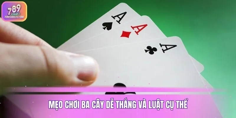 Mẹo chơi ba cây dễ thắng và luật cụ thể