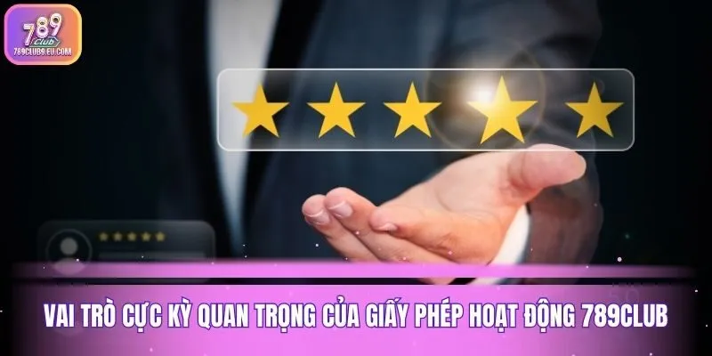 Vai trò cực kỳ quan trọng của giấy phép hoạt động 789club
